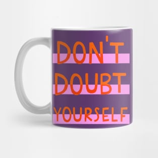 Don't doubt yourself Mug